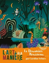 Télécharger l'ebook en ligne google L'art à la manière du Douanier Rousseau  - Avec 6 tableaux à gratter et 1 stylet PDB par Caroline Selmes