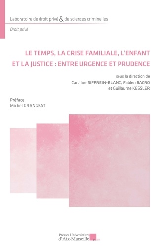 Caroline Siffrein-Blanc et Fabien Bacro - Le temps, la crise familiale, l'enfant et la justice : entre urgence et prudence.