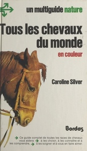 Caroline Silver et Jean Ramier - Tous les chevaux du monde en couleurs.