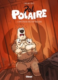 Caroline Soucy - Pol Polaire Tome 2 : Le Mystérieux Docteur Plastique.