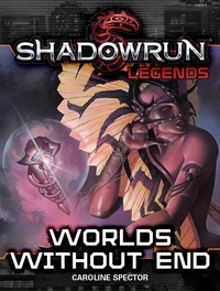  Caroline Spector - Shadowrun Legends: Worlds Without End - Shadowrun Legends, #7.