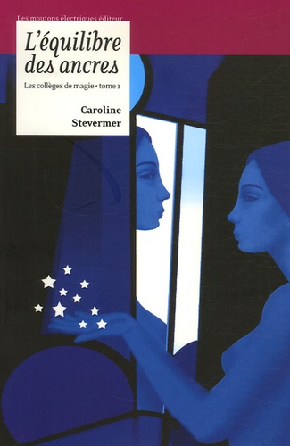 Caroline Stevermer - Les Collèges de magie Tome 1 : L'équilibre des ancres.