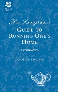 Caroline Taggart - Her Ladyship's Guide to Running One's Home.