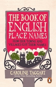 Caroline Taggart - The Book of English Place Names - How Our Towns and Villages Got Their Names.