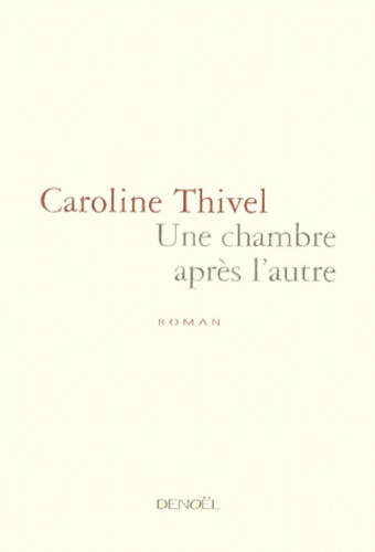 Caroline Thivel - Une Chambre Apres L'Autre.