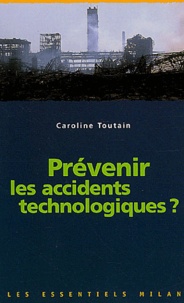 Caroline Toutain - Prevenir Les Accidents Technologiques ?.