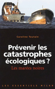 Caroline Toutain - Prévenir les catastrophes écologiques ? - Les marées noires.