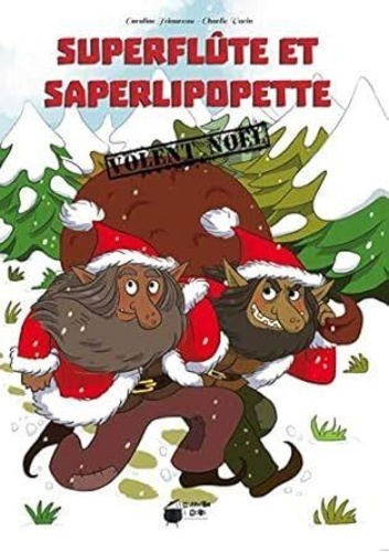 Caroline Triaureau et Charlie Varin - Superflûte et Saperlipopette volent Noël.