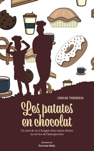 Caroline Tribondeau - Les patates en chocolat - Un récit de vie à l'origine d'un roman-fiction au service de l'introspection.