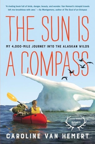 The Sun Is a Compass. A 4,000-Mile Journey into the Alaskan Wilds