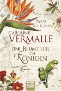 Caroline Vermalle et Ryan von Ruben - Eine Blume für die Königin.