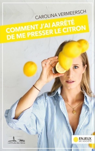 Caroline Vermeersch - Comment j'ai arrêté de me presser le citron.