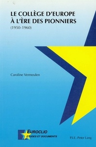 Caroline Vermeulen - Le Collège d'Europe à l'ère des pionniers (1950-1960).