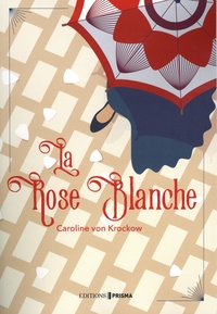 Livres de téléchargement torrent gratuits La Rose Blanche par Caroline von Krockow 9782810428960 (Litterature Francaise) ePub FB2 DJVU