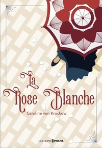 Ebooks français téléchargement gratuit pdf La Rose Blanche par Caroline von Krockow 9782810429172 en francais PDB PDF