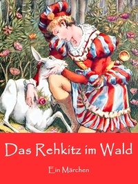Caroline von Oldenburg - Das Rehkitz im Wald - Ein Märchen (illustriert).