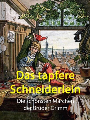 Das tapfere Schneiderlein. Geschichten mit märchenhaften Illustrationen