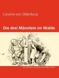 Caroline von Oldenburg - Die drei Männlein im Walde - Die schönsten Märchen der Brüder Grimm.