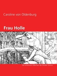Caroline von Oldenburg - Frau Holle - Die schönsten Märchen der Brüder Grimm.