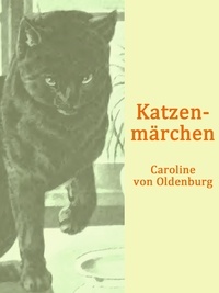 Caroline von Oldenburg - Katzenmärchen - (illustriert).