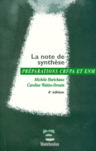 Caroline Watine-Drouin et Michèle Harichaux - La Note De Synthese. Examen D'Entree Au Crfpa Et Concours D'Acces A L'Enm, 6eme Edition.