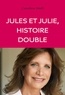 Caroline Weill - Jules et Julie, histoire double.