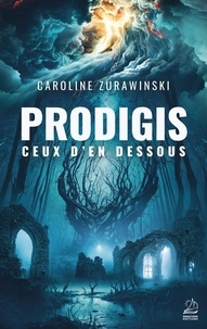 Caroline Zurawinski - Prodigis - Ceux d'en dessous.
