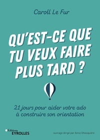 Pdf ebooks téléchargement gratuit Qu'est-ce que tu veux faire plus tard ?  - 21 jours pour aider votre ado à construire son orientation 9782212734843 FB2 CHM ePub in French