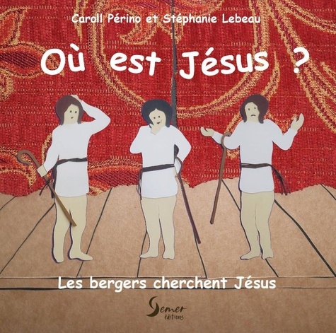 Caroll Perino et Stéphanie Lebeau - Où est Jésus ? - Les bergers cherchent Jésus.