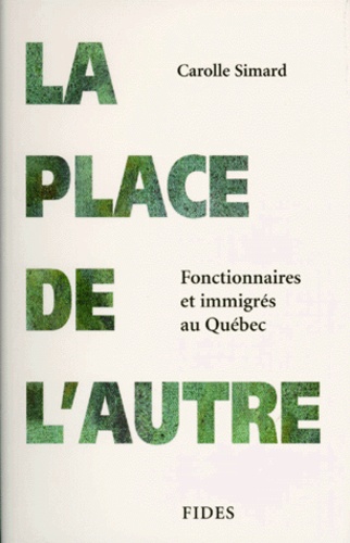 Carolle Simard - La Place De L'Autre. Fonctionnaires Et Immigres Au Quebec.