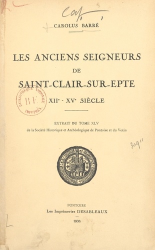 Carolus Barré - Les anciens seigneurs de Saint-Clair-sur-Epte, XIIe-XVe siècle.