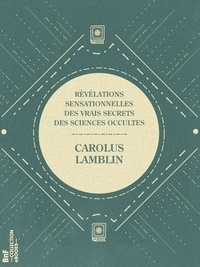 Carolus Lamblin - Révélations sensationnelles des vrais secrets des sciences occultes.