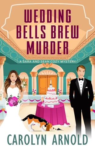  Carolyn Arnold - Wedding Bells Brew Murder - Sara and Sean Cozy Mystery Series, #2.