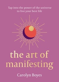 Carolyn Boyes - The Art of Manifesting.