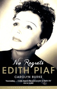 Carolyn Burke - No Regrets - The Life of Edith Piaf.