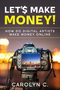  Carolyn C. - Let's Make Money! How Do Digital Artists Make Money Online.
