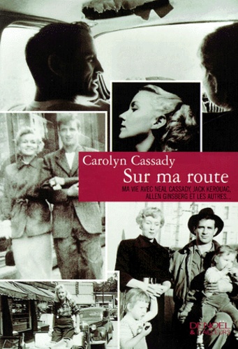 Carolyn Cassady - Sur ma route - Ma vie avec Neal Cassady, Jack Kerouac, Allen Ginsberg et les autres....