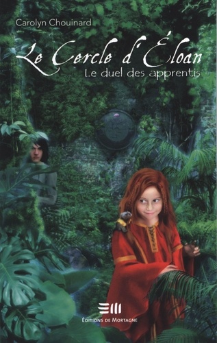 Carolyn Chouinard - Le cercle d'Éloan  : Le duel des apprentis - Le Cercle d'Éloan.