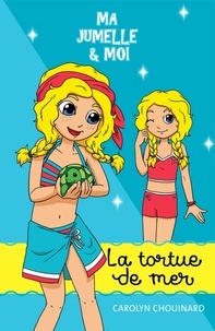 Carolyn Chouinard et Léa Matte - Ma jumelle et moi  : Ma jumelle et moi - La tortue de mer.