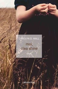 Carolyn D. Wall - Moi, Clea Shine.