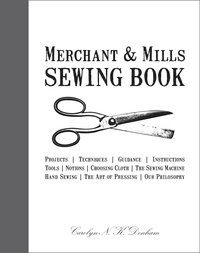 Carolyn Denham et Roderick Field - Merchant &amp; Mills Sewing Book.