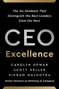 Carolyn Dewar et Scott Keller - CEO Excellence - The Six Mindsets That Distinguish the Best Leaders from the Rest.