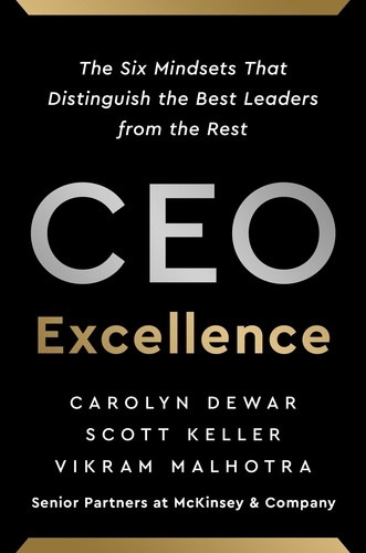 CEO Excellence. The Six Mindsets That Distinguish the Best Leaders from the Rest