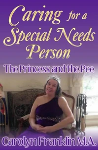 The Princess And The Pee: Caring For A “Special Needs” Person