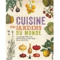 Carolyn Fry - Cuisine des jardins du monde - La grande aventure des plantes comestibles en 101 recettes.
