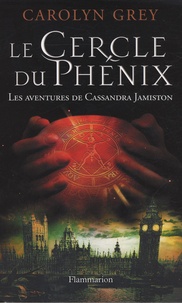 Carolyn Grey - Le Cercle du Phénix - Les aventures de Cassandra Jamiston.