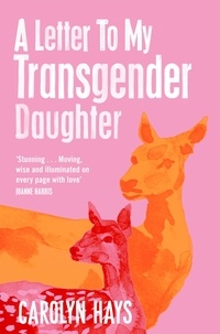 Carolyn Hays - A Letter to My Transgender Daughter - A Letter to My Transgender Daughter.