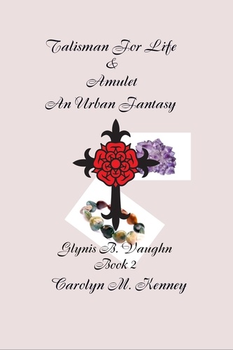  Carolyn Kenney - Talisman for Life &amp; Amulet - Book Two - Glynis B. Vaughn.