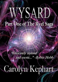 Wysard: Part One of The Ryel Saga (2024 Revised and Expanded Edition)