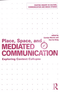 Carolyn Marvin et Sun-ha Hong - Place, Space, and Mediated Communication - Exploring Context Collapse.